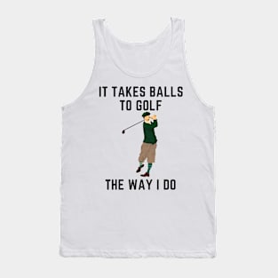 It takes balls to golf the way i do Tank Top